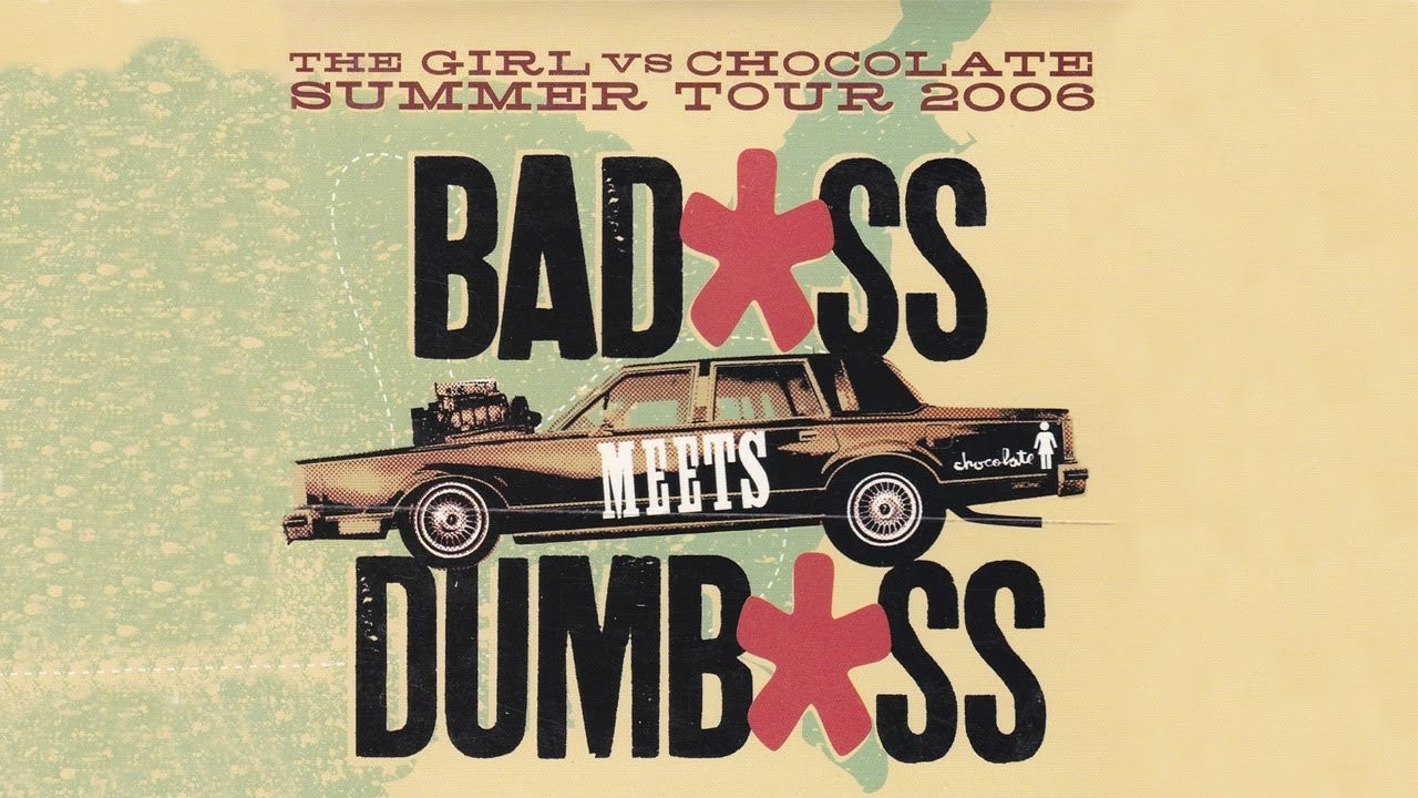 Badass Meets Dumbass | Girl and Chocolate Skateboards (2006)
