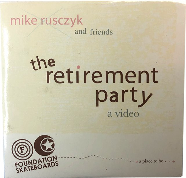 Mike Rusczyk, The Retirement Party by Foundation Skateboards