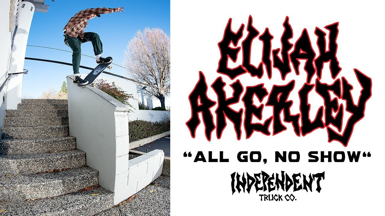 Elijah Akerley hits all of the classic Bay Area spots and more in his "ALL GO, NO SHOW" Independent Trucks part.<br /><br />Follow Elijah - https://www.instagram.com/stonedspork/<br /><br />Filmed by Israel Garcia II, Adam Anorga, Jacob Nuñez, Sean Cagney, Adam Robo, Keaton Rodgers, Jesse Silva, and Juan Pablo Gonzalez Chanotv<br /><br />Edited by Israel Garcia II and Elijah Akerley<br /><br />____________________________________________________________________<br /><br />Ride The Best and Subscribe to Independent Trucks!<br /><br />Shop: https://nhsskatedirect.com/pages/independent-trucks<br />YouTube: http://bitly.com/IndyYouTube​​<br />Facebook: https://www.facebook.com/IndependentTrucks<br />Instagram: https://instagram.com/independenttrucks​<br />Twitter: https://twitter.com/indy_trucks​