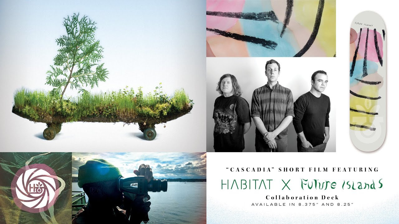 Habitat is proud to collaborate with the Baltimore based synthpop band Future Islands. The band is composed of Gerrit Welmers (keyboards and programming), William Cashion (bass, acoustic and electric guitars), and Samuel T. Herring (lyrics and vocals). To commemorate this partnership the Habitat team set out on an adventure throughout the Pacific Northwest and returned with "Cascadia," set to the tune of Close To None.<br />A limited run of boards and tee's with water color art from Elena Johnston.<br />More info at future-islands.com<br />Directed and Edited by Joe Castrucci.