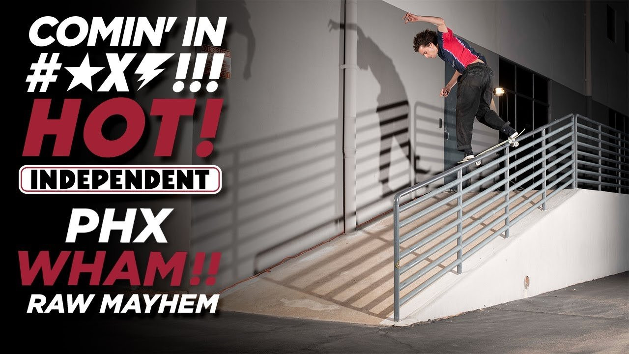 The second installment of COMIN’ IN HOT! PHX WHAM! 💥 Raw Mayhem video featuring Braden Hoban, Jhancarlos Gonzalez, Kieran Woolley, Alex Willms & Elijah Akerley 🔥<br /><br />Filmed by <br />Jacob 'Paco' Nuñez - https://www.instagram.com/paconertz/<br />Jesse Silva - https://www.instagram.com/noguf/<br /><br />Edited by <br />Jacob 'Paco' Nuñez - https://www.instagram.com/paconertz/<br /><br />____________________________________________________________________<br /><br />Ride The Best and Subscribe to Independent Trucks!<br /><br />Shop: https://nhsskatedirect.com/pages/independent-trucks<br />YouTube: http://bitly.com/IndyYouTube​​<br />Facebook: https://www.facebook.com/IndependentTrucks<br />Instagram: https://instagram.com/independenttrucks​<br />Twitter: https://twitter.com/indy_trucks​