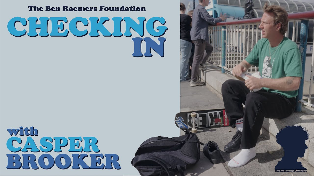 The Ben Raemers Foundation checks in with Casper Brooker to go skateboarding and see what routine and structure he brings to his day. <br />Casper also talks us through the Suicide First Aid Lite training he undertook with the Foundation.<br />For more information and to sign up for the training yourself click the link below:<br /><br />https://docs.google.com/forms/d/e/1FAIpQLSfkswdOmLw20NF6MVXzDtLW1513fkUGyj4lhlQxUiECPLY6ig/viewform?usp=sf_link<br /><br />Filmed by Mark Jackson<br />Edited by Mark Jackson and Rob Mathieson