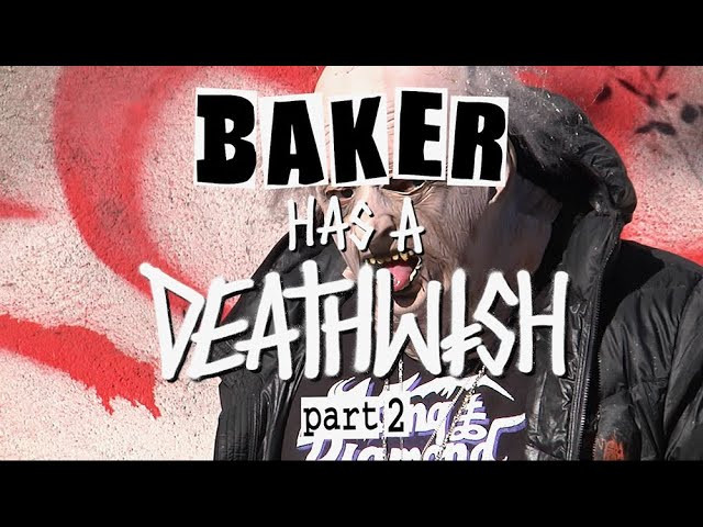 NEW hour and 7 minute long VIDEO from Baker and Deathwish, BAKER HAS A DEATHWISH PART 2! It's your video!!!<br /><br />00:00 - INTRO<br />00:28 - ZION<br />04:06 - ELISSA STEAMER<br />07:31 - MAX'S GEAR CRISIS<br />10:40 - BRIAN O'DWYER<br />15:31 - SULLY<br />19:10 - FIGGY<br />20:44 - LYRIC<br />22:45 - NEEN<br />23:15 - PEDRO, DAVEY, ZACH<br />26:26 - STU<br />29:52 - CASPER<br />35:27 - SPANKY<br />36:05 - VINCE PALMER<br />37:01 - YURI FACCHINI<br />38:34 - LENOCE<br />39:00 - JACOPO<br />40:14 - SHANE<br />40:26 - THEOTIS<br />40:55 - NECKFACE<br />42:11 - SEAN O'CONNOR<br />43:45 - JON DICKSON<br />46:49 - BACA<br />47:13 - GRECO<br />48:12 - ELLINGTON<br />49:42 - ANDREW<br />53:05 - FOY<br />58:15 - ISLANDS<br />1:02:39 - CANDY PARTY<br />1:04:13 - "I DON'T SMOKE WEED"