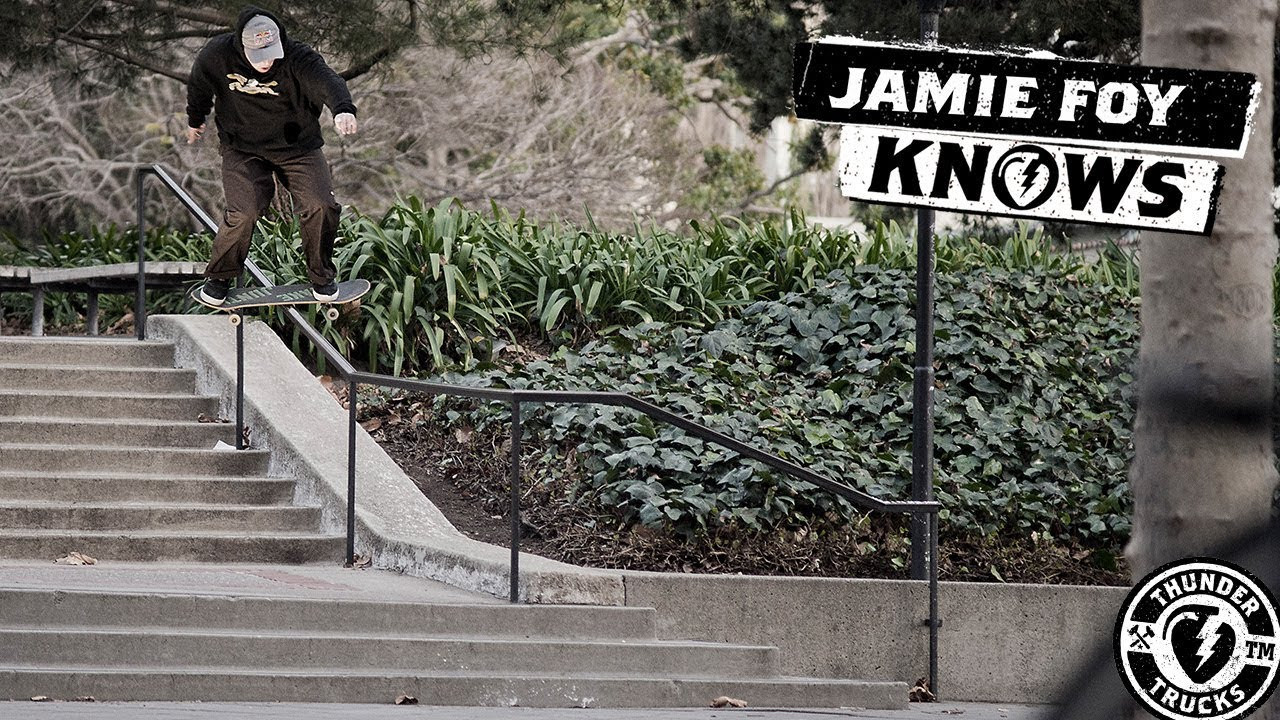 Jamie Foy is taking skateboarding to the next level. From taking on untouched rails in the Bay Area to opening new doors at spots in LA... It's a non-stop assault. Jamie Foy KNOWS!<br /><br />See Jamie's first Pro Trucks on http://www.thundertrucks.com/catalog/spring18/ - now available at skateshops worldwide.