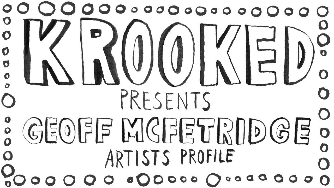 Krooked visits the studio of Guest Artist Geoff McFetridge. <br />Limited Edition Geoff McFetridge boards available at select skate shops now. <br /><br />For More visit: <br /><br />http://championdontstop.com<br /><br />http://instagram.com/krooked<br /><br />https://www.facebook.com/Krooked.Skateboards