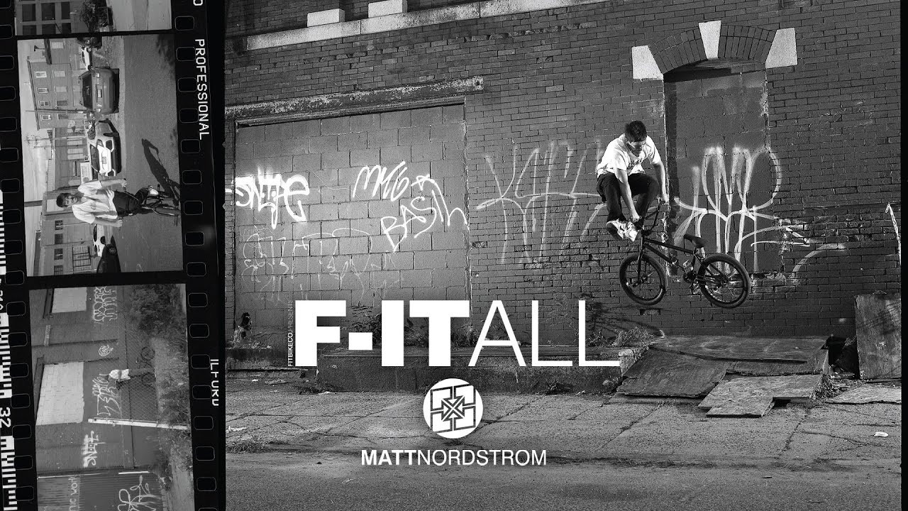 Matt Nordstrom melts minds on the regular and his F-IT ALL section is no exception.<br /><br />F-IT ALL, in its entirety, is available on DVD or Digital Download here: https://fitbikeco.com/shop/dvds/f-it-all-dvd-zine-2022/. You can also get a free copy of the DVD/ZINE with any purchase of a FIT product from your local shop!<br /><br />Film/Edit: Justin Benthien<br />Photography: Greg Moliterno