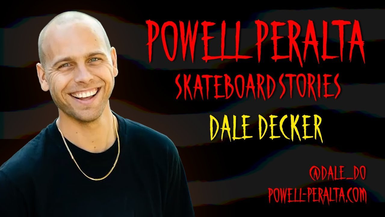 Powell Peralta Skateboard Stories Presents: @daledecker <br /><br />Produced by: <br />George Powell <br />Stacy Peralta <br />John W. Oliver <br />Billy Bakker <br />Dale Decker <br /> <br />Editing by: <br />John W. Oliver <br /> <br />Videography: <br />John W. Oliver <br />Dale Decker <br />John Hill<br />Deville Nunes <br />Nigel K. Alexander <br /> <br />Photography: <br />Nigel K. Alexander <br /> <br />SKATEBOARDERS <br />In order of appearance: <br /> <br />Dale Decker <br />John Bradford <br />Andy Anderson <br />Spencer Semien <br />Ray Corey <br />Dan Corrigan <br />Christopher Hiett <br />Zach Doelling <br />Kelvin Hoeffler <br />Bucky lasek <br />A.J. Nelson<br />John Hill<br />Jason Leyva<br />Nathan Lowe<br />Craig Edwards<br />Darius Hutton<br />Donny Hixson<br />Chris Pierre<br />Orlando Garcia<br />Tanner Lawler<br />Tyrone Henderson<br />Deville Nunes <br />Ricky Chavez<br />Greg Rodriguez<br />Nolan Houghton<br />Chandler Burton<br />Jason Voorhees-Walker<br />Christian Henry<br />Kanaan Dern<br />Kane Caples<br />Haley Isaak<br />Nels Rosen<br />Cy Romano<br />Julian Jeng-Agliardi<br />Magnus Magiar <br /> <br />@