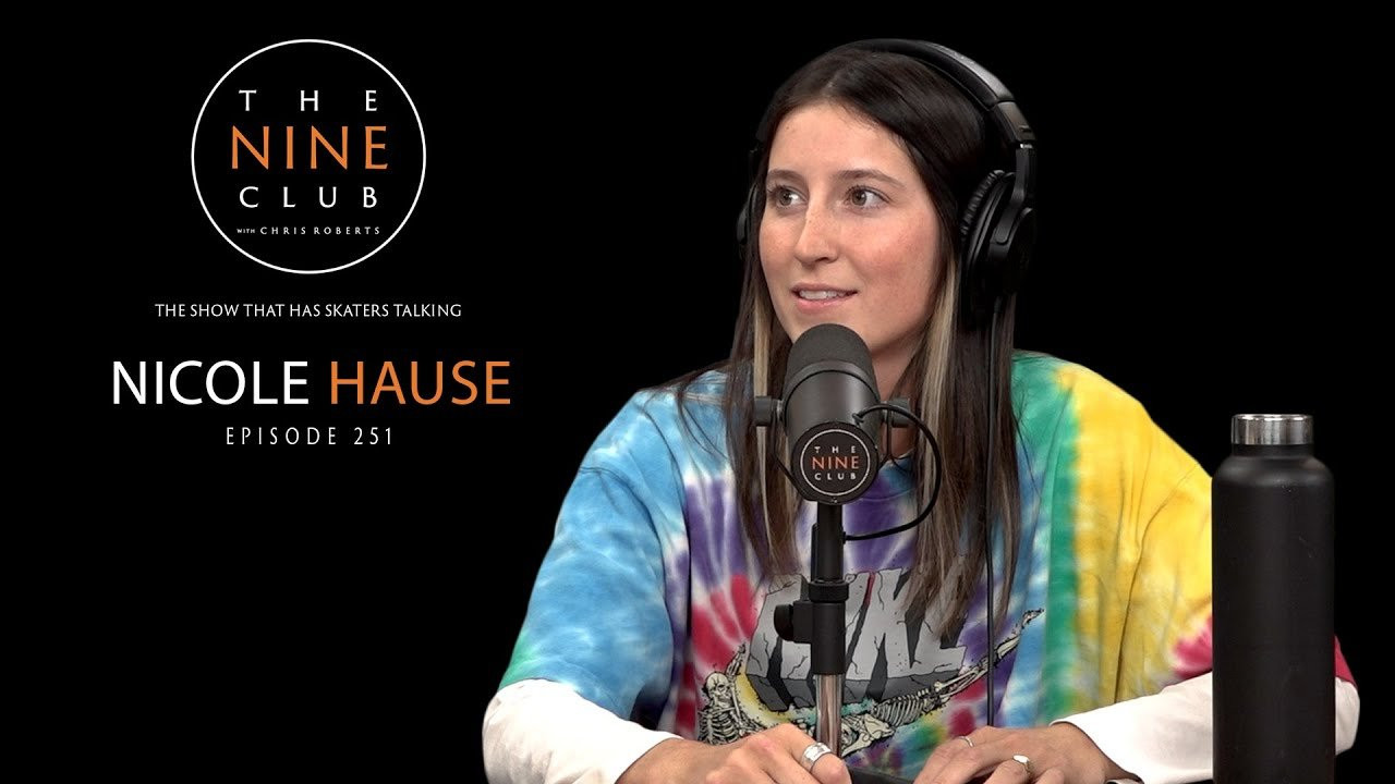 Nicole Hause discusses her dad building a half pipe for her, getting sponsored by Hoopla Skateboards, going for the Olympic team & the struggles within competing, getting on Real Skateboards, how she got her nickname “Dicky”, getting on Nike SB, will vert be in the olympics, being invited to The Dime Glory Challenge, her newest Real part, turning pro for Real, filming for 2 new video projects and much more!<br />Follow Nicole on Instagram - https://www.instagram.com/nicolehause<br /><br />👉 Become a Member Of The Channel: https://www.youtube.com/TheNineClub/join<br /><br />👉 Subscribe to all our channels:<br />Nine Club Clips: https://www.youtube.com/channel/UC4UDHmvKFlTTF8jf7vdwyig?sub_confirmation=1<br />More Nine Club: https://www.youtube.com/channel/UCk8DvWo1OloKiNZ3M5VIyTA<br /><br />👉 Join The Nine Club Discord: https://discord.gg/thenineclub<br />👕 Official Nine Club Merch: https://thenineclub.com/collections/all<br /><br />--------------------------------------------------<br />🔥 This Episode Is Supported By:<br /><br />• Athletic Greens: https://athleticgreens.com/nineclub (Free year supply of Vitamin D & 5 free travel packs)<br />• Manscaped: https://www.manscaped.com/nineclub (Receive 20% off your purchase + free shipping)<br />• LMNT: https://drinklmnt.com/nineclub (8 free sample packets)<br />• NHS Fun Factory: https://nhsfunfactory.com<br />• Session Skate Sim: https://store.steampowered.com/app/861650/Session_Skate_Sim<br />• CCS: https://shop.ccs.com (10% off custom boards)<br />• Stance: https://www.stance.com (Receive 20% off your purchase)<br /><br />🔥 Check out all our Deals and Discounts: https://thenineclub.com/pages/deals-and-discounts<br />--------------------------------------------------<br /><br />🔗 Links we talked about in this episode:<br />Switchflip Switch Manny: https://www.youtube.com/watch?v=EejsdKHgwsU<br />Hoopla Skate: https://www.youtube.com/watch?v=2IVIPV2HZSI<br />Nike SB Gizmo: https://www.youtube.com/watch?v=9xydeo88D24<br />Road to Pro: https://www.youtube.com/watch?v=_wKbfWr-pcA<br />Dime Glory Challenge: https://www.youtube.com/watch?v=ayULzo_JguI<br />Nicole is Pro!: https://www.youtube.com/watch?v=UqkM8MxNvD0<br />Real Presents Nicole Hause: https://www.youtube.com/watch?v=H2hGdlbrgWU<br /><br />Time Stamps:<br />00:00:00 - Intro<br />00:02:25 - Going pro for Real Skateboards<br />00:10:38 - How Nicole found skateboarding<br />00:15:42 - Her dad built a half pipe for her <br />00:22:11 - Getting sponsored by Hoopla Skateboards<br />00:27:58 - Getting on Real Skateboards<br />00:29:20 - Going for the Olympic team<br />00:31:08 - The struggles within competing<br />00:39:53 - The no 540 rule?<br />00:48:39 - Linking up with Real Skateboards<br />00:52:33 - Who's the funniest person in the Real van<br />00:55:11 - Getting on Nike SB<br />00:58:50 - Will vert be in the olympics?<br />01:05:40 - The Dime Glory Challenge<br />01:12:26 - Her newest Real part<br />01:40:19 - Nicole "Dicky" Hause<br />01:46:47 - Injuries<br /><br />🎧 Listen To Every Episode On Podcast:<br />Apple Podcast: https://podcasts.apple.com/us/podcast/the-nine-club-with-chris-roberts/id1121362690<br />Spotify: https://open.spotify.com/show/2bYMiqCFFHbzdZnEIGGd7W<br />Google Podcasts: https://podcasts.google.com/feed/aHR0cHM6Ly9yc3MuYXJ0MTkuY29tL3RoZS1uaW5lLWNsdWI<br />Amazon Music: https://music.amazon.com/podcasts/a42617d9-f61a-414e-b882-6f9e567b9333/the-nine-club-with-chris-roberts<br />Stitcher: https://www.stitcher.com/show/the-nine-club-with-chris-roberts<br />TuneIn: TuneIn: http://tun.in/pihjg<br />iHeart: https://www.iheart.com/podcast/269-the-nine-club-with-chris-r-27914065/<br />Pandora: https://www.pandora.com/podcast/the-9-club-with-chris-roberts/PC:19984<br /><br />💻 Want more Nine Club? Check out these playlists:<br />The Nine Club Interviews: https://www.youtube.com/playlist?list=PLqaZ-SGOwg7576hulHKMEHC3hgi1-Ibex<br />Stop And Chat Interviews: https://youtube.com/playlist?list=PLqaZ-SGOwg76vtcxWDS3pfNd6ZdO_UAnL<br />The Nine Club Experience: https://www.youtube.com/playlist?list=PLqaZ-SGOwg74Ukc3VbL9Xmo0Ez3jB0pgo<br />Nine Club Clips/Highlights: https://www.youtube.com/playlist?list=PLYOiBcWFSvr002xTD9JhgcByBnWQC0fiB<br /><br />📝 Contact Us: https://thenineclub.com/pages/contact<br /><br />-----------------------------------------------------------<br />Edited By: Tim Olson & Roger Bagley<br />-----------------------------------------------------------<br /><br />📱 Stay Connected:<br />Nine Club Website - https://thenineclub.com<br />Nine Club Instagram - https://www.instagram.com/thenineclub<br />Nine Club TikTok - https://www.tiktok.com/@thenineclub<br />Nine Club Twitter - https://twitter.com/thenineclub<br />Nine Club Facebook - https://www.facebook.com/thenineclub<br />Nine Club Experience Instagram - https://www.instagram.com/thenineclubexperience<br /><br />--------------------------------------------------<br /><br />#skateboarding #nicolehause #interview