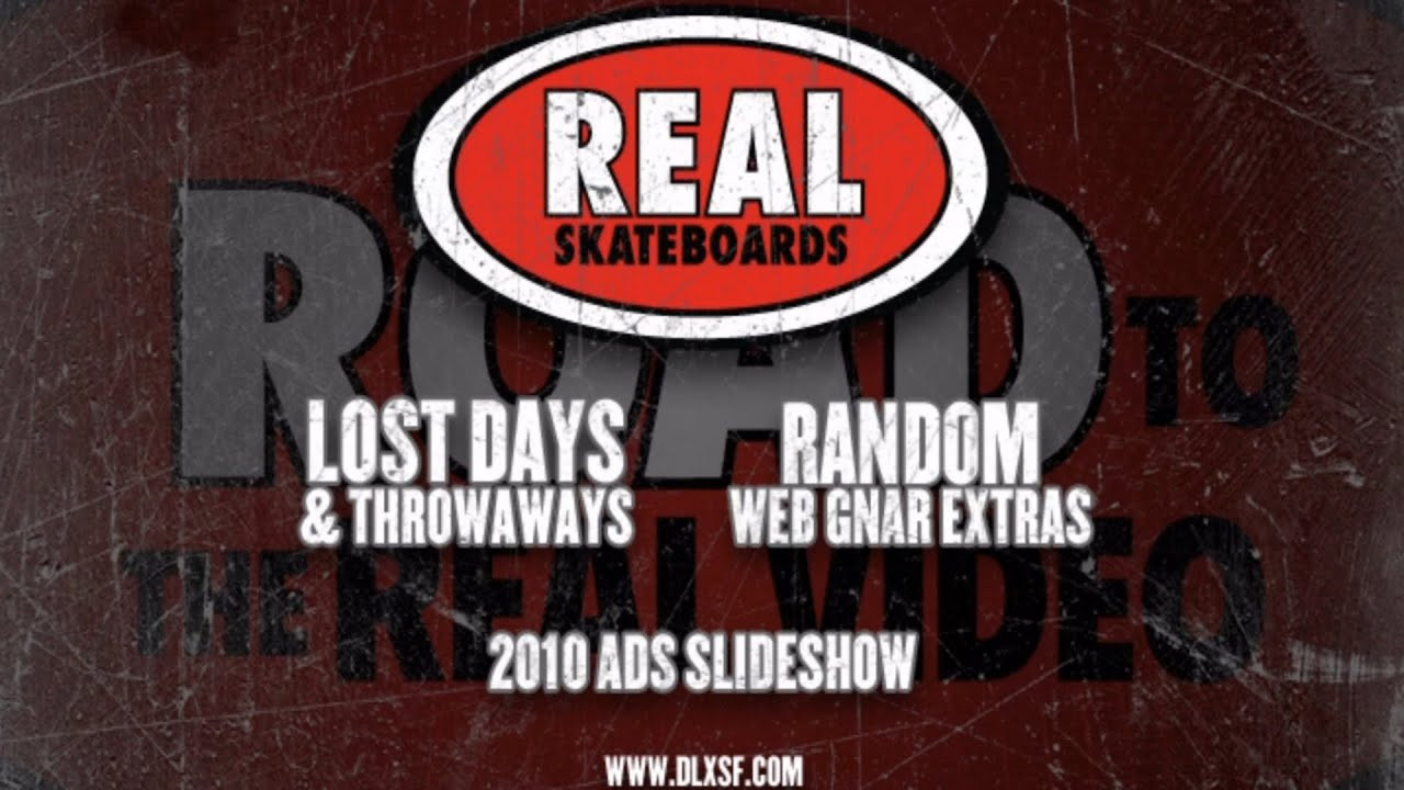 Real - The Road To The Real Video (2011)<br />[Interpolate/59.94fps]<br /><br />00:00 - Los Angeles<br />02:02 - Australia<br />04:02 - Arizona<br />07:12 - Los Angeles Part 2<br />09:45 - Minneapolis Part 2<br />12:36 - Minneapolis Part 1<br />15:17 - Pete's Rejects<br />16:32 - San Francisco, Ca. (muted due to copyright)<br />18:39 - Australia<br />21:47 - New Bedford, Mass.<br />24:48 - Johnny Ramone Skate Jam<br />29:22 - New York City<br />31:55 - Oakland, Ca.<br />34:27 - North Carolina<br />39:53 - Denver, Co (muted due to copyright)<br />44:34 - Los Angeles, Ca