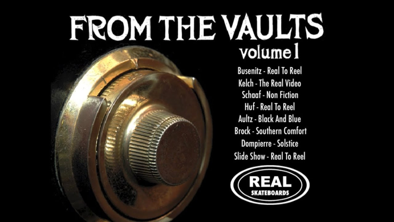 Real - From The Vaults Volume 1 (2007)<br />[Deinterlace/59.94fps]<br /><br />00:00 - Busenitz - Real To Reel (muted due to copyright)<br />02:32 - Kelch - The Real Video<br />06:01 - Schaaf - Non Fiction<br />08:37 - Huf - Real To Reel<br />10:56 - Aultz - Black And Blue<br />13:54 - Brock - Southern Comfort<br />18:31 - Dompierre - Solstice<br />22:56 - Slide Show - Real To Reel
