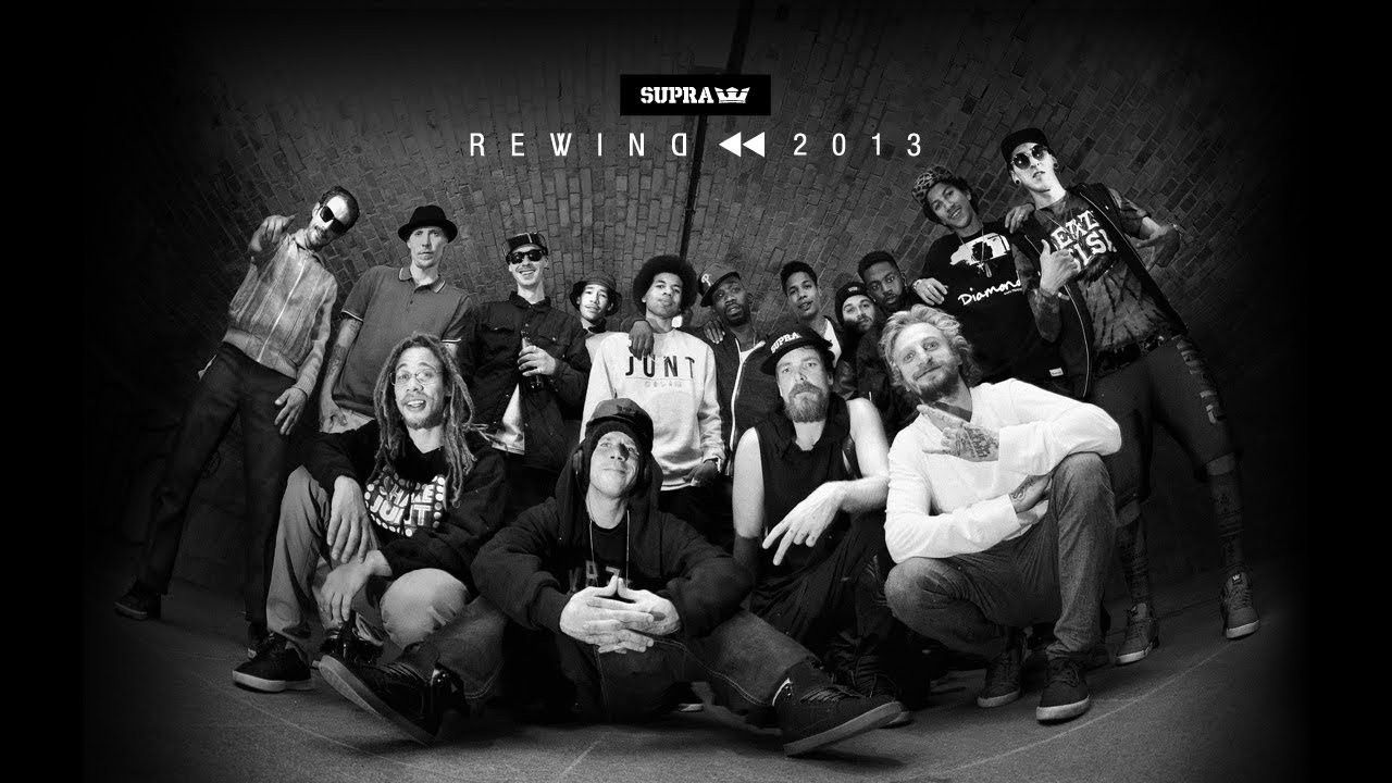 As we roll into the new year it's time to celebrate with the SUPRA Rewind 2013 video. From worldwide tours, new team rider additions, and the debut of the Skytop IV only the best of the best has been edited together into one convenient video collection.<br /><br />SITE: http://www.suprafootwear.com<br />FACEBOOK: http://www.facebook.com/suprafootwear<br />TWITTER: http://www.twitter.com/suprafootwear<br />INSTAGRAM: http://instagram.com/suprafootwear<br />PINTEREST: http://www.pinterest.com/suprafootwear<br />TUMBLR: http://www.suprafootwear.tumblr.com/<br />VIMEO: http://www.vimeo.com/suprafootwear