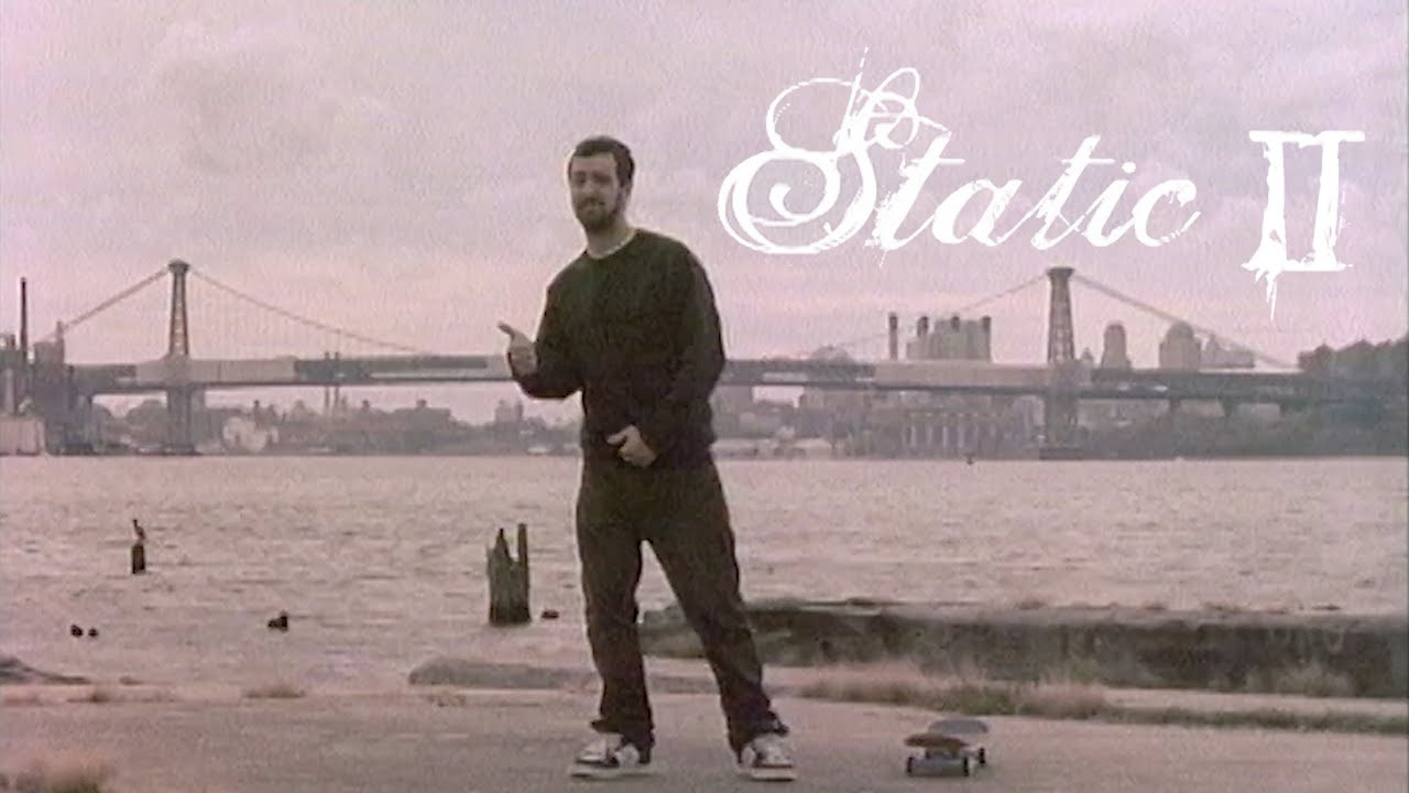 Originally released in 2004, Static II is an east coast heavy full length that has helped define the look and vibe of the whole Static series. With an incredible line up of talent, music, spots and filming locations, it's a wild ride from beginning to end.<br />Video by Josh Stewart<br />Filmed by Josh Stewart & Travis Sales<br />Motion Graphics by Josh Bertrand<br /><br />0:06 - Intro<br />01:45 - John Igei<br />05:40 - Paul Shier<br />10:35 - East Coast Montage<br />13:30 - Wayne Patrick & The Houston Heads<br />17:26 - Random Montage<br />21:29 - London<br />25:01 - The Philadelphia Survivors<br />28:07 - Ricky Oyola<br />30:38 - Habitat Section<br />33:49 - East Coast Montage 2<br />36:32 - Bobby Puleo<br />39:28 - Kenny Reed<br />44:36 - Credits
