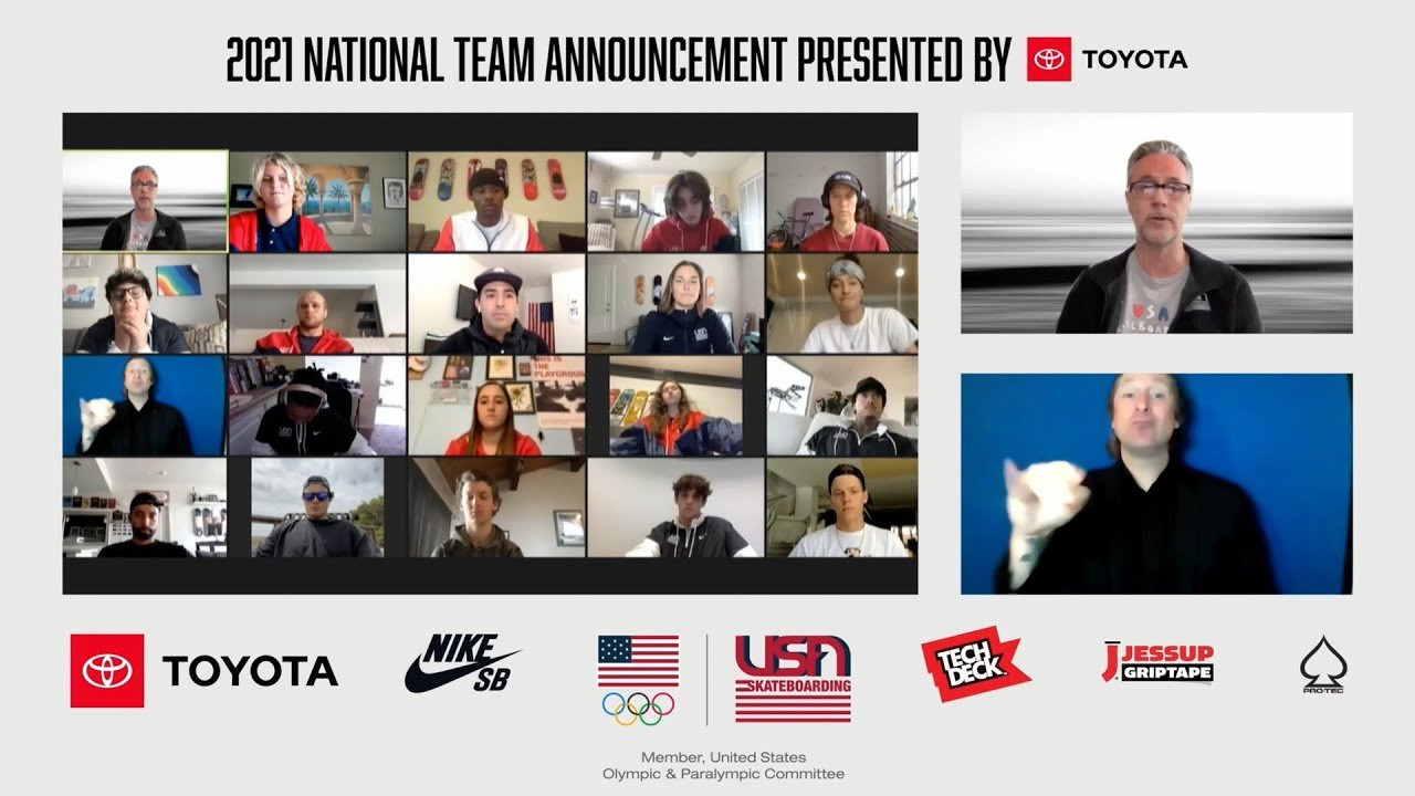 Toyota USA Skateboarding Virtual Event Announces 2021 National Team<br />USA Skateboarding 22 Skaters Celebrate Team Announcement on 100 Days Out to the Tokyo Olympic Games<br /><br />Vista, Calif. (April 14, 2021) — Together with Toyota and sponsors Nike SB, Tech Deck, Jessup Griptape and ProTec Helmets, USA Skateboarding—the U.S. governing body for skateboarding—announced the 22 members of the 2021 USA Skateboarding National Team. The national team skateboarders qualified based on performance in international-level and national championships events during the Olympic Skateboarding qualifying process that began in 2019. The national team will receive resources and support from the United States Olympic & Paralympic Committee (USOPC) and USA Skateboarding on their journey to qualify for the Tokyo Games — the official Olympic Skateboarding team will be named in July following the conclusion of the qualification process.<br /><br />“The national team announcements are one of our most fun events of the year,” said Josh Friedberg, CEO, USA Skateboarding. “The chance to gather as a team to celebrate all of our skaters’ accomplishments is especially meaningful this year as they gear up for the most important stretch of Olympic Qualifying ahead of skateboarding’s Olympic debut in Tokyo this July.”<br /><br />Dedra DeLilli, group manager, sponsorship, integration, & auto shows, Toyota Motor North America said: “As a proud partner of USA Skateboarding, we excitedly congratulate all the athletes who were named to the 2021 USA Skateboarding National Team, including our own Team Toyota athlete, Jordyn Barratt. We wish them all the best of luck at the remaining Olympic qualifying events and look forward to their continued success in their journey to the Olympic Games Tokyo 2020.”<br /><br />The skaters named to the 2021 USA Skateboarding National Team include:<br /><br />Men’s Park<br />Alex Sorgente (Lake Worth, FL) <br />Cory Juneau (San Diego, CA)<br />Heimana Reynolds (Honolulu, HI) <br />Jagger Eaton (Mesa, AZ)<br />Tom Schaar (Malibu, CA) <br />Tristan Rennie (Rialto, CA)<br /><br />Men’s Street<br />Dashawn Jordan (Chandler, AZ) <br />Jake Ilardi (Osprey, FL)<br />Jamie Foy (Deerfield Beach, FL) <br />Louie Lopez (Hawthorne, CA) <br />Maurio McCoy (Reading, PA) <br />Nyjah Huston (Laguna Beach, CA)<br /><br />Women’s Park<br />Arianna Carmona (Buena Park, CA) <br />Brighton Zeuner (Encinitas, CA) <br />Bryce Wettstein (Encinitas, CA) <br />Jordan Santana (Houston, TX) <br />Jordyn Barratt (Haleiwa, HI)<br />Minna Stess (Petaluma, CA)<br /><br />Women’s Street<br />Alana Smith (Mesa, AZ)<br />Alexis Sablone (Old Saybrook, CT) <br />Mariah Duran (Albuquerque, NM) <br />Samarria Brevard (Riverside, CA)<br /><br />Skateboarders will have the opportunity to qualify for the Olympics based on their results in World Skate sanctioned events during two seasons of Olympic qualifying. The first season began in 2019, qualifying was put on pause in 2020, and resumes again with the 2021 USA Skateboarding National Championships presented by Toyota — May 6-9, 2021.<br /><br />For more information on events, qualifying and athletes log on to www.usaskateboarding.com<br /><br />To Register for USA Skateboarding Info - http://bit.ly/USASkate<br /><br />SUBSCRIBE to USA SKATEBOARDING: http://youtube.com/c/USASkateboarding...<br />Follow USA Skateboarding on INSTAGRAM: http://instagram.com/usaskateboarding<br />Shop Official USA SKATEBOARDING MERCH: http://usaskateboarding.com<br />Like USA Skateboarding on FACEBOOK: http://facebook.com/usaskateboarding<br />Follow USA Skateboarding on TWITTER: http://twitter.com/usaskateboard