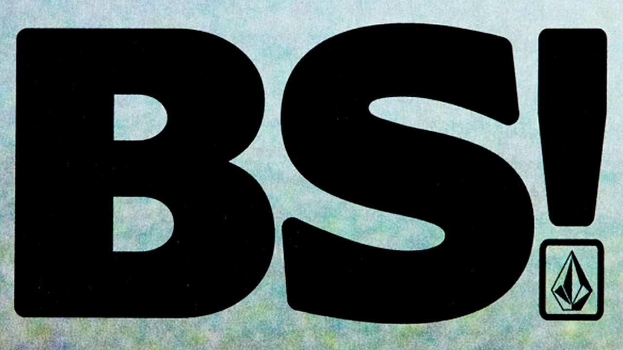 BS! is an out of the ordinary, if not extraordinary surf film that documents the serious ripping of Dusty Payne, Mitch Coleborn, Alex Gray, Ozzie Wright, Nate Tyler, and Andrew Doheny, while revealing their individual characters through thoughtful interviews that quickly slip into honest humor. On top of such humor, the film builds into striking notes of provokingly tweaked sarcasm that is in refreshing contrast to current surf film genre trends.<br /><br />iTunes: http://geni.us/3JOU<br />DVD: http://vol.cm/BSonDVD<br /><br />Soundtrack:<br />Need New Body - Beach<br />Everybody - Seeing Isn't Believing (version 1)<br />RAD - FreeM<br />Birds of Avalon - I Never Knew<br />Princess Sweepstakes - Wind Up Willis<br />Czar Rose - Faraway No. 23<br />Brain Squeegee - Nihilistic Fool<br />Mofi - What Does it Mean<br />Everybody - Seeing Isn't Believing (version 2)<br />Chant Oh's - Again; Filling The Nothing With Something