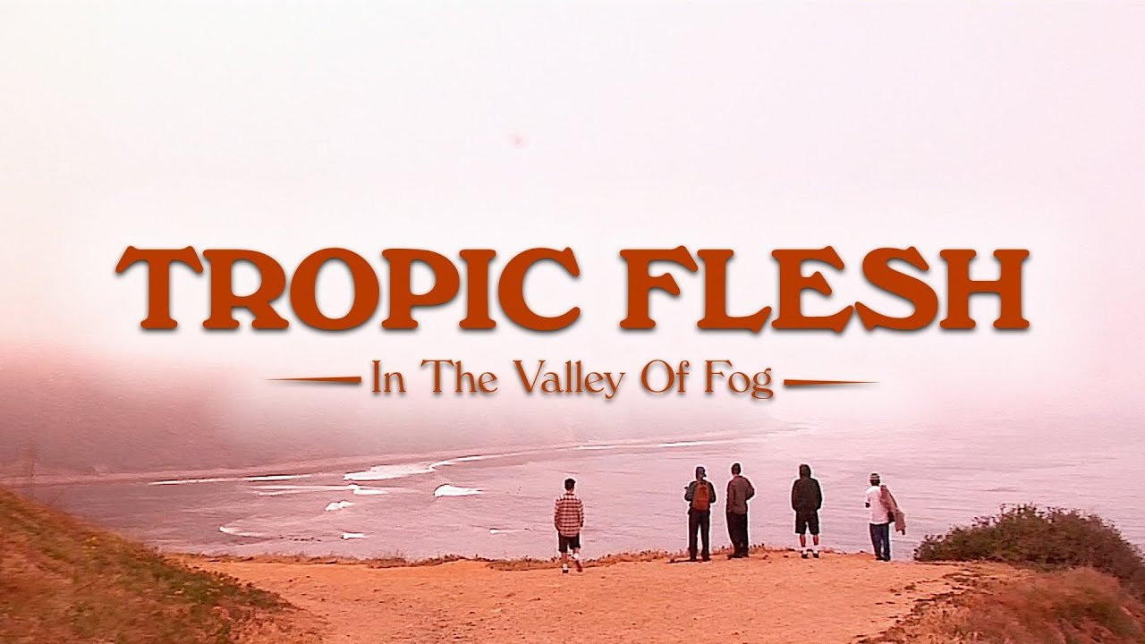 @widdipatlanta <br /><br />TROPIC FLESH<br />in the Valley of Fog<br /><br />Feat. Noah Chee-How, Garrett Haschke, John Morrissey, Shane Farber, Khamal Sanders, Ichi Yamada, Terrell Dunnings, Adi Toader, Montana Robinson, Lucas Jackson, Sky Wolf, David Godbey, Elijah Simmons, Aaron Yant, & Diego Todd<br /><br />Edited by Grayson Miller<br /><br />Filmed by Grayson Miller, Nick Holtz, Shane Farber, Ryan Lee, & Khamal Sanders