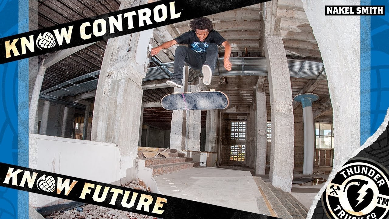 Nakel Smith. Thunder Trucks. Know Control. Know Future<br /><br />Follow @THUNDERTRUCKS @THATSONME for more. <br /><br />http://instagram.com/thundertrucks<br /><br />http://instagram.com/thatsonme<br /><br />http://www.thundertrucks.com<br /><br />https://www.facebook.com/Thunder.Trucks<br /><br />https://twitter.com/thundertrucks