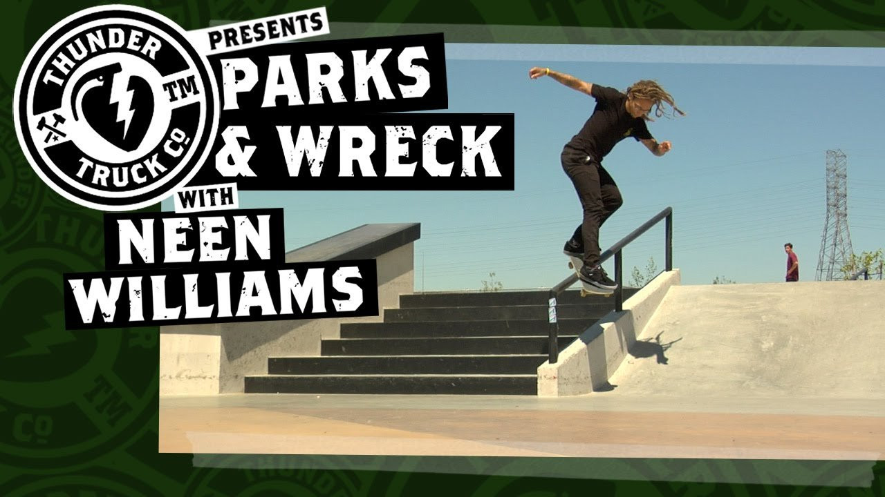 Neen Williams. Thunder Trucks Parks & Wreck. <br />Watch and Tell us which park the Thunder Team should hit next!<br /><br />Tag #THUNDERPARKSANDWRECK<br /><br />http://instagram.com/thundertrucks<br /><br />http://www.thundertrucks.com<br /><br />https://www.facebook.com/Thunder.Trucks<br /><br />https://twitter.com/thundertrucks