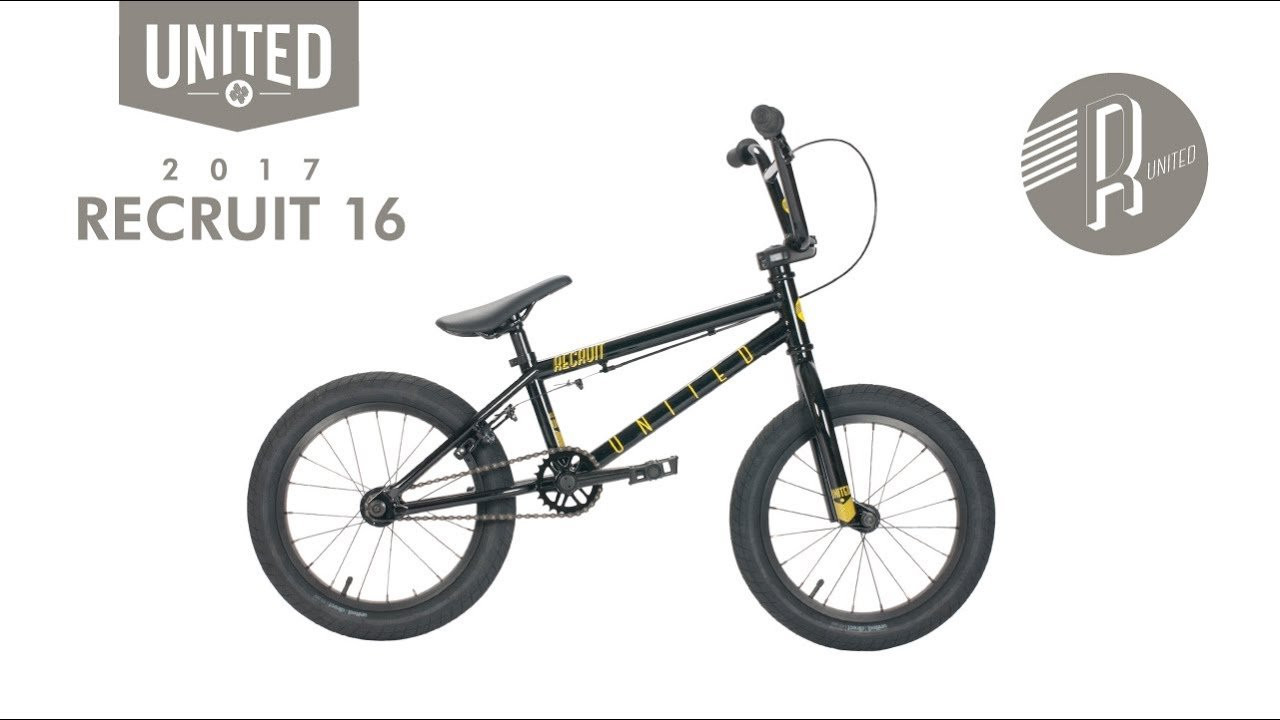 United BMX 2017 Recruit 16"<br /><br />See the full range and shop/locate your local dealer here: http://unitedbikeco.com/collections/bikes<br /><br /><br />TOP TUBE LENGTH: 16"<br /><br />FRAME: 1020 hi ten, welded brake mounts, 1 1/8" head tube, euro bb, embossed logo down tube gusset, 10mm axle slots<br /><br />GEOMETRY: HT: 75° / CS: 11” / SO: 6.75” / BB: 9.75” / ST: 71°<br /><br />FORKS: Cnc steerer tube, 1020 hi tensile steel legs <br /><br />HANDLEBARS: 7” x 22.5” 1020 hi tensile steel with 1.5° up sweep, 11° back sweep<br /><br />GRIPS: Mushroom jr & United ends<br /><br />HEADSET: 1 1/8" A Headset painted to match bike frame colour<br /><br />STEM: United 40mm reach top load stem with embossed United logo on faceplate and forged detailing on sides<br /><br />LEVER: Alloy<br /><br />BRAKE: 990<br /><br />CRANKS: 3pc 127mm alloy<br /><br />BB: Sealed euro<br /><br />SPROCKET: United 25t, steel<br /><br />PEDALS: Junior size plastic<br /><br />CHAIN: United Supreme X410 <br /><br />REAR RIM: Alloy 20h, single wall<br /><br />FRONT RIM: Alloy 20h, single wall<br /><br />REAR HUB: 20h sealed cassette hub with 10mm axle, sealed bearing 9t driver, 4 pawl, ultra loud mechanism<br /><br />FRONT HUB: 20h, 10mm axle<br /><br />REAR TYRE: United Direct 16 x 2.1”<br /><br />FRONT TYRE: United Direct 16 x 2.1”<br /><br />SEAT: United Recruit jr railed with United sewn patch on rear <br /><br />SEAT POST: Steel w/guts 25.4mm<br /><br />SEAT CLAMP: Alloy<br /><br />PEGS: N/A<br /><br />WEIGHT: 19 lbs /8.6 kg<br /><br />COLOURS: Gloss Black & Gloss Yellow