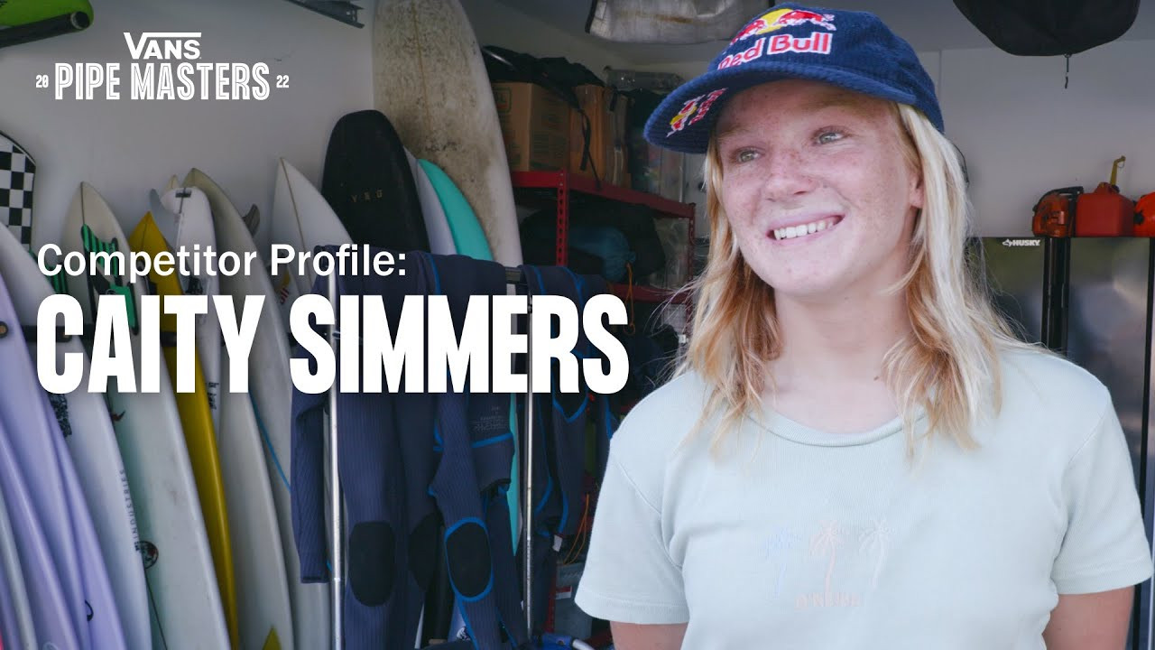 At only 17 years old, Caity Simmers is pushing women’s surfing forward through her aerial surfing, radical approach, and creativity. If given the opportunity in her 2022 Vans Pipe Masters heats, Caity Simmers wants a proper Backdoor wave where she can get spit out and hit the end section.<br /><br />Music Credits:<br />Rick Snowden<br /><br />About Vans Surf:<br />Inspired by the creative pioneers, craftsmen, legends, and true icons of the sport, Vans Surf embodies a lifestyle of experimentation and championing the creative and unpredictable nature of surfing—because progress is never a straight line. Vans Surf: “Off The Wall and Into The Water.”<br /><br />Vans Global Surf Team:<br />Alex Knost, Chelsea Woody, Dane Gudauskas, Dane Reynolds, Dylan Graves, Harry Bryant, Ivan Florence, Jett Schilling, Joel Tudor, Justin Quintal, Kyuss King, Leila Hurst, Michael February, Nathan Fletcher, Nathan Florence,  Pat Gudauskas, Rasmus King, Tanner Gudauskas, and Wade Goodall. <br /><br />Discover more Vans Surf content:<br />https://youtube.com/playlist?list=PL9F49ECDEA9831DED<br /> <br />Learn more about Vans Surf:<br />https://www.vans.com/surf.html?icn=topnav<br /><br />About Vans:<br />Vans®, a VF Corporation (NYSE: VFC) brand, is the original action sports footwear, apparel, and accessories brand. Vans® authentic collections are sold in 97 countries through a network of subsidiaries, distributors, and international offices. Vans® has over 2,000 retail locations globally including owned, concession and partnership doors. The Vans® brand promotes creative self-expression in youth culture across action sports, art, music, and street culture and delivers progressive platforms such as Vans Checkerboard Day, Vans Park Series, Vans Triple Crown of Surfing®, Vans Custom Culture, and Vans’ cultural hub and international music venue, House of Vans.<br /><br />Connect with Vans:<br />http://www.vans.com/surf   <br />http://www.twitter.com/vanssurf<br />http://www.instagram.com/vanssurf<br />http://www.tiktok.com/@vans<br /> <br />Subscribe now at: <br />http://www.youtube.com/vans