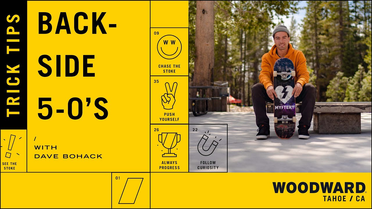 Big things start here at Woodward, and we want to help you chase the stoke with our new series of Trick Tips videos! In our first installment, Dave Bohack comes out to visit Woodward Tahoe to teach you one of his favorite tricks, the Backside 5-0. Dave will go over his 3 major keys to the trick, where to start & how to take it to the next level! There are a few weeks of camp left so you can learn how to Backside 5-0 with professionals like Dave Bohack! Head to www.woodwardtahoe.com to book your spot today.<br /><br />About Woodward Tahoe - <br /><br />Lake Tahoe's ultimate hub for adventure with 16 acres of outdoor parks, lift-served mountain bike trails and a 33,000 square foot indoor action sports hub dubbed, the bunker. The Bunker is an action sports hub located in the North Lake Tahoe region, at the base of Boreal Mountain California. Woodward Tahoe operates 10 weeks of week-long summer day camps for youth ages 5-17. We offer programs in skateboard, BMX, MTB, scooter, and parkour. Each camp program provides a safe and fun learning environment for all abilities. We put the focus on fun to get the newest generation of athletes started, and keep 'em coming back for more.<br /><br /> -- <br /><br />Go to Woodward Tahoe | www.woodwardtahoe.com <br /><br />Go to Woodward: www.woodwardpa.com | www.woodwardwest.com | www.worldofwoodward.com<br /> <br />Shop Woodward Apparel & Accessories: www.shopcampwoodward.com <br /><br />Subscribe: http://bit.ly/subscribe2woodward​<br /> <br />Facebook: http://facebook.com/woodwardcamp<br />​ <br />Instagram: http://instagram.com/woodwardcamp​<br /> <br />Twitter: http://twitter.com/woodwardcamp