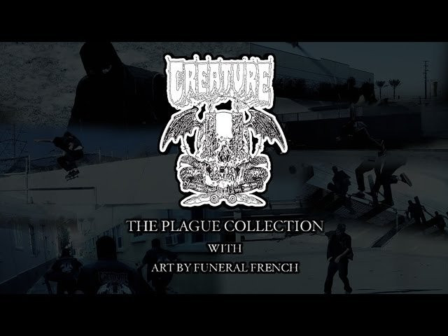 CATTLE DIE. KINSMEN DIE. ALL MEN ARE MORTAL. WORDS OF PRAISE WILL NEVER PARISH NOR A NOBLE NAME.<br />CREATURE PRESENTS THE PLAGUE COLLECTION BY FUNERAL FRENCH.<br /><br />CLOTHING COLLECTION AVAILABLE NOW: http://bit.ly/Shop_Plague_Collection<br />DECKS AVAILABLE AUGUST 8th<br /><br />Film: DAF Noah - https://instagram.com/dafnoah<br />Edit: Lee Charron - https://instagram.com/creachurelee<br /><br />SUBSCRIBE to Creature Skateboards: http://bit.ly/CreachTube<br /><br />FOLLOW the Fiend Club:<br />Interweb: http://www.creatureskateboards.com/<br />Facebook: https://www.facebook.com/CreatureSkat...<br />Instagram: https://instagram.com/creaturefiends/<br />Twitter: https://twitter.com/creaturefiends<br />Tumblr: http://creatureskateboards.tumblr.com/