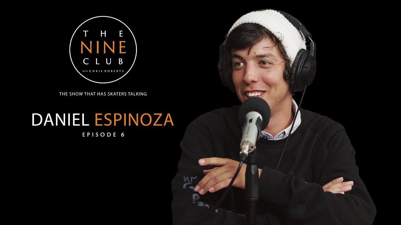 The show that has skateboarders talking - This week Daniel Espinoza discusses getting out of bed, Adio tours, getting kicked off Termite because he was too old, his car Alice, getting on Cliche, buying panties from a vending machine and much more.<br /><br />LIKE and SUBSCRIBE if you back The Nine Club!<br /><br />Also check out The Nine Club EXPERIENCE Show every other Thursday: http://bit.ly/thenineclub-experience<br /><br /><br />SHOP:<br /><br />The Nine Club Store: http://bit.ly/thenineclub-store<br />Chris Roberts Chocolate Decks: http://bit.ly/crailstore-roberts<br />Donate to The Nine Club: http://bit.ly/thenineclub-donate<br /><br /><br />PRODUCTS WE USE TO MAKE THE SHOW:<br /><br />Microphones: http://amzn.to/2yufRgg<br />Mic Stand: http://amzn.to/2zC6EWv<br />Headphones: http://amzn.to/2zAOyEu<br />Main Camera: http://amzn.to/2zz0dUp<br />Second Camera: http://amzn.to/2ht0amg<br />Other Cameras: http://amzn.to/2ADPR3M<br />Memory Cards: http://amzn.to/2AFC38O<br />Tripods: http://amzn.to/2ifgC6S<br />Lighting: http://amzn.to/2AJMZ5r<br />Behringer Mixer: http://amzn.to/2i7XuYh<br />Cloudlifter (for audio gain): http://amzn.to/2ADjLFa<br />Audio Box: http://amzn.to/2AA8CEZ<br />Hard Drive: http://amzn.to/2ABUhrz<br />Macbook Pro: http://amzn.to/2zBbJhZ<br />XLR Cables: http://amzn.to/2htNesZ<br />La Croix Pamplemousse: http://amzn.to/2yv0nsp<br /><br />Visit our Amazon Page: https://www.amazon.com/shop/thenineclub<br /><br /><br />AUDIO PODCAST:<br /><br />Apple Podcast: http://bit.ly/thenineclubpodcast-itunes<br />Google Play: http://bit.ly/thenineclubpodcast-googleplay<br />SoundCloud: http://bit.ly/thenineclubpodcast-soundcloud<br />iHeart Radio: http://bit.ly/thenineclubpodcast-iheartradio<br />Tunein: http://bit.ly/thenineclubpodcast-tunein<br />Stitcher: http://bit.ly/thenineclubpodcast-stitcher<br />Amazon Echo: "Alexa, play The Nine Club With Chris Roberts Podcast"<br /><br />-------------------------------------<br /><br />Shot By: Eric Longden<br />Edited By: Chris Roberts & Roger Bagley<br /><br />-------------------------------------<br /><br />LINKS WE TALKED ABOUT:<br /><br />Switchflip Switch Manny: http://bit.ly/youtube-switchflipswitchmanny<br /><br /><br />SOCIAL MEDIA:<br /><br />The Nine Club<br />Instagram: http://bit.ly/instagram-thenineclubshow<br />Twitter: http://bit.ly/twitter-thenineclubshow<br />Facebook: http://bit.ly/facebook-thenineclubshow<br />Website: http://bit.ly/thenineclub<br /><br />Daniel Espinoza<br />Instagram: https://www.instagram.com/danielespinozuh<br />Twitter: https://twitter.com/danielespinozuh<br />Snapchat: https://www.snapchat.com/add/tofu_evo<br />Facebook: https://www.facebook.com/danielespinoza<br /><br />Chris Roberts<br />Instagram: http://bit.ly/instagram-chrisroberts<br />Twitter: http://bit.ly/twitter-chris_roberts1<br />Snapchat: http://bit.ly/snapchat-chris_roberts1<br />Facebook: http://bit.ly/facebook-chrisroberts7<br /><br />Roger Bagley<br />Instagram: http://bit.ly/instagram-the_breadcrumb_trail<br /><br />Eric Longden<br />Instagram: http://bit.ly/instagram-ericlongden<br />Twitter: http://bit.ly/twitter-eric_longden<br />Facebook: http://bit.ly/facebook-ericlongden5<br />Website: http://bit.ly/ericlongdenfilms