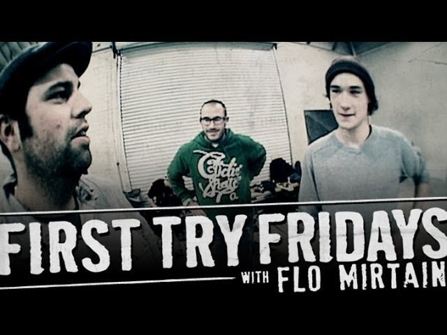 After sneaking into the Berrics Flo Mirtain gets summoned by Reda for a First Try Friday.<br /><br />Subscribe to The Berrics - http://bit.ly/TheBerricsYoutube<br />More First Try Fridays - http://bit.ly/FirstTryFriday_Playlist<br /><br />Daily Videos and more: http://theberrics.com<br />Like The Berrics on Facebook: http://fb.com/berrics<br />Follow The Berrics on Instagram: http://instagram.com/berrics<br />Follow The Berrics on Twitter: http://twitter.com/berrics