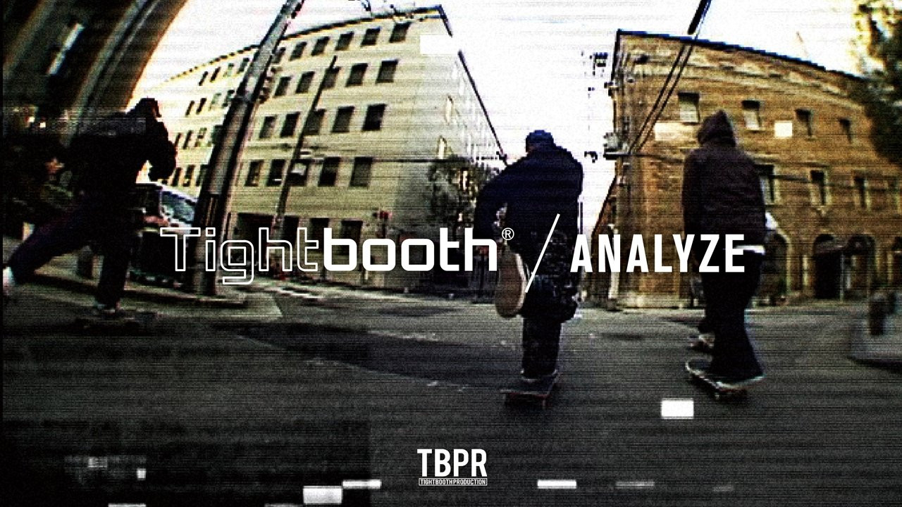 Tightbooth® / ANALYZE<br /><br />Produced by Tightbooth Production<br /><br />Skater：<br />Koichiro Uehara<br />Shinsuke Haruta<br />Khoki Hashizaki<br />Shinpei Ueno<br />Akihiro Iida<br /><br />Soundtrack by Killer Bong