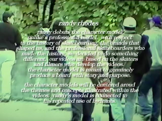 Randy debuts the character model. Unlike a professional model, with respect to the history of skateboarding, the brands that shaped us, and the professional skateboarders who made the history, we decided to do something different. Our videos are based on the skaters and filmers who develop the videos. The character model is meant to genuinely produce a board with story and purpose.<br />The character models will be centered around the themes and concepts illustrated within the videos. Randy’s model is connected to his repeated use of hydrants.