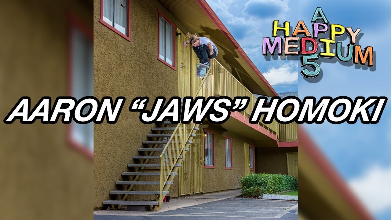 @Aaron JAWS Homoki 's part seen in "A Happy Medium 5"<br />Featuring Josh Hawkins<br />Music : Light Asylum - Shallow Tears<br />A film by Buster O'Shea & Hunter O'Shea <br />Featuring : John Motta, Aaron "Jaws" Homoki, Josh Hawkins, Jordan Rommel, Johnrob Moore, Jeff Stevens, Jason Park, Kilian Martin, Derek Tracy, Seth Pluhar & Ray Nguyen.<br />Follow us on Instagram! @a_happy_medium_ @aaronjawshomoki