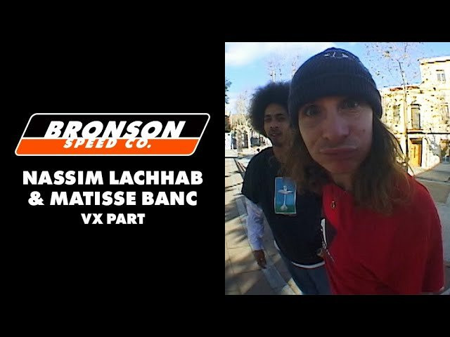 Subscribe to the Next Generation Channel:<br />🏁 http://bit.ly/NextGenerationChannel 🏁<br /><br />Nassim and Matisse hit the streets of Europe hard with crisp VX colors and a stacked bag of tricks while riding the FASTEST bearings!<br /><br />Follow Nassim:(https://www.instagram.com/nassimlachhab/)<br />Follow Matisse:(https://www.instagram.com/matisse_banc/)<br /><br />Filmed by Jordan “Texalona” Standley: (https://www.instagram.com/jordantexalona/)<br />Edited by Jacob Nuñez:(https://www.instagram.com/paconertz/)<br /><br /><br /><br />Learn More about Bronson RAW Bearings: https://goo.gl/d5EpTR<br />Learn More about G3 Next Generation Bearings: https://goo.gl/bnc1K9<br /><br />Keep up with the #FastestBearings on Social:<br />🏁 Instagram: https://instagram.com/bronsonspeedco/<br />🏁 Twitter: https://twitter.com/bronsonspeedco<br />🏁 Facebook: https://www.facebook.com/BronsonSpeedCo/<br /><br />Shop Next Generation Bearings <br />💸 http://bronsonspeedco.com/<br />SHOW LESS