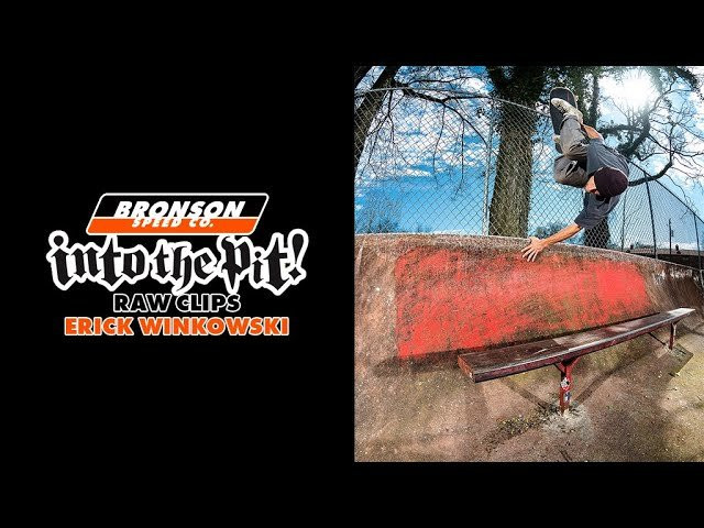 Subscribe to the Next Generation Channel:<br />🏁 http://bit.ly/NextGenerationChannel 🏁<br /><br />Erick Winkowski "Into The Pit" rough cut.<br /><br />Follow Erick Winkowski: https://www.instagram.com/8ballr<br /><br />Filmed by Tylre Wilcox: https://www.instagram.com/TylreWilcox<br />Filmed by Gavin Denike: https://www.instagram.com/GavinSeanDenike<br /><br />Learn More about Bronson RAW Bearings: https://goo.gl/d5EpTR<br /><br />Keep up with the #FastestBearings on Social:<br />🏁 Instagram: https://instagram.com/bronsonspeedco/<br />🏁 Twitter: https://twitter.com/bronsonspeedco<br />🏁 Facebook: https://www.facebook.com/BronsonSpeedCo/<br />Follow us on Snapchat: 'bronsonspeedco'<br /><br />Shop Next Generation Bearings <br />💸 http://bronsonspeedco.com/