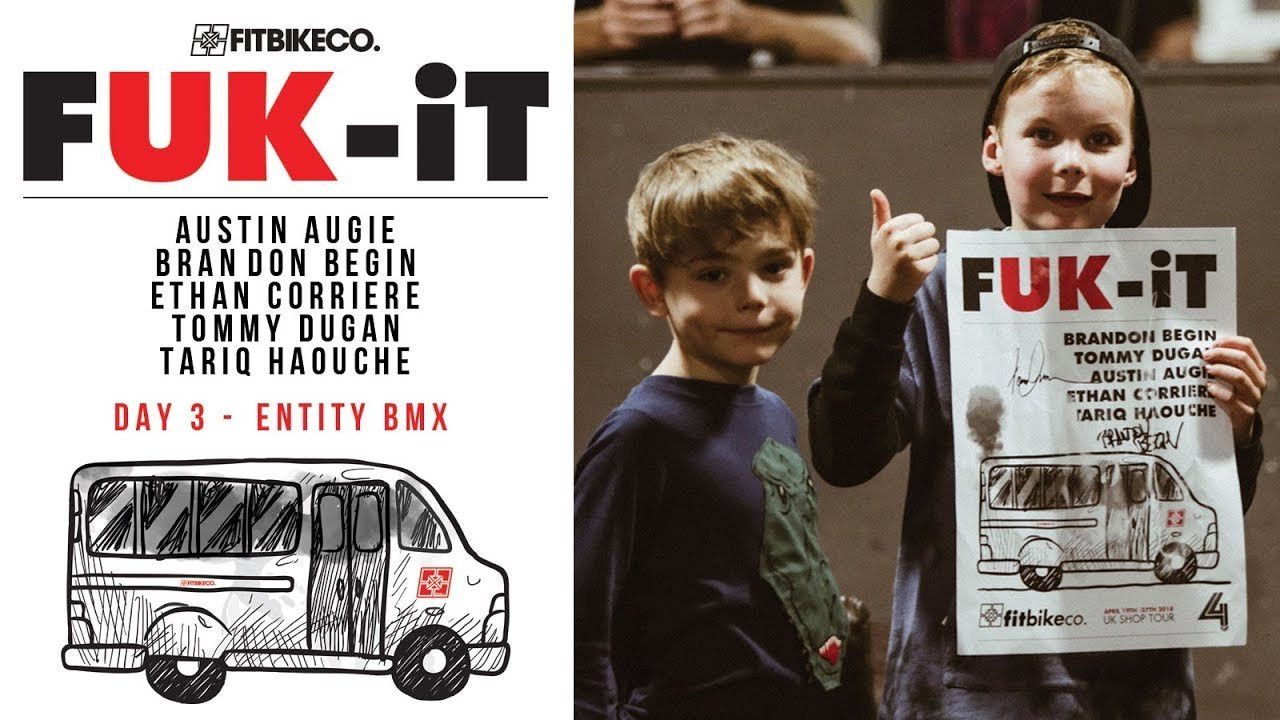 Day 3 of the FUK-IT Tour. We visit Entity BMX inside Prevail Skatehouse after a short session at the Duck Lane bowl.<br /><br />Stay tuned and subscribe for more!<br /><br />Riders:<br />Austin Augie<br />Brandon Begin<br />Ethan Corriere<br />Tommy Dugan<br />Tariq Haouche<br /><br />Filmed and Edited by: Tony Malouf<br /><br />Songs: Ghost /\/ Ghoul - "Distant Faces"<br />Drip 133 - "Convince Me Otherwise" ft. Kodyak<br /><br />Special thanks to 4 Down Distribution for their assistance in making this trip possible.