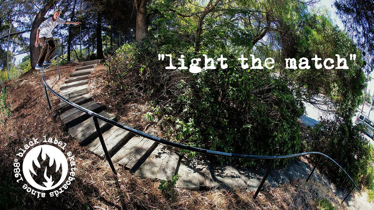 "LIGHT THE MATCH'"<br />A new video by Black Label Skateboards.<br />With parts from Jake Reuter and Elijah Akerley.<br />From San Fransisco to Huntington Beach, spot after spot, the dudes FIRE IT UP!<br /><br />Edited by Adam Anorga<br /><br />Special appearances by:<br />Jason Adams<br />John Lucero<br />and Nate Guest<br /><br />Filmed by:<br />Adam Anorga<br />Israel Garcia II<br />Ryan Maddox<br />Matt Bublitz<br />Sean Cagney<br />Juan Pablo Gonzalez<br />Nick Hanson<br />Hayden Estrada<br /><br />All footage property of Black Label Skateboards and cannot be redistributed without permission.<br /><br />All music belongs to their respective artists, labels, and distributors.<br /><br />Black Label Skateboards 2024©