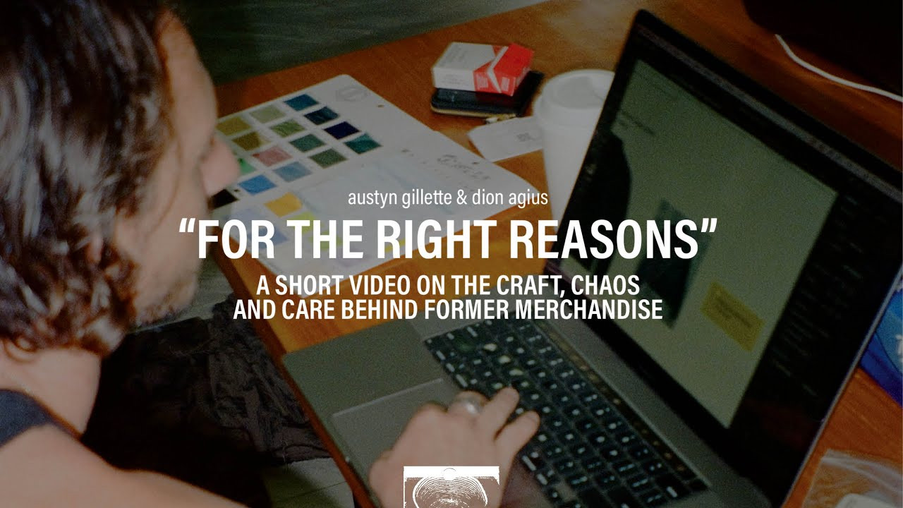 A short video by Austyn Gillette & Dion Agius about the craft, chaos and care behind FORMER Merchandise.<br /><br />"FORMER was born from a simple idea: <br /> to create clothing we actually wear, designed to function, made to last. <br /> and our responsibility to build things you believe in. <br /> <br /> This is a glimpse into where we started, where we’re going, and why we still care so much. Hope you enjoy" — Austyn Gillette