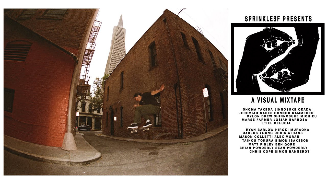 A VISUAL MIXTAPE Features Sprinkles riders: shoma TAKEDA - jinnosuke OKADA - jeremiah NARES - connor KAMMERER - dylan DREW - shinnosuke MICHIUE - josiah BARBOSA & etiel DE LUCIA<br />With friends Carlos Young, Mason Colletti, Chris Athans, marse FARMER, Ryan Barlow, Hiroki Muraoka, Alex Moran, Taihou Tokura, Simon Isaksson, Matt Finely, Ben Gore, Brian Powderly, Sean Powderly, Chris Cope, Simon Bannerot, Raney Beres and more.<br />San Francisco based skateboarding -sprinklin throughout Seattle, Portland, Boston, NYC, Taipei, Nagoya, Tokyo, Kobe and more.