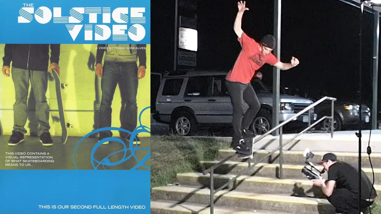 Solstice Skateshop Presents: “The Solstice Video”<br /><br />This Video Contains A Visual Representation Of What Skateboarding Means To Us...<br /><br />Video by Frank Goncalves for Solstice Skateshop. Featuring Anthony Shetler, Brandon Springer, Brandon Westgate, Craig Paiva, Frank Goncalves, Jared Vasconcellos, Jay Begley, Jay Vasconcellos, Justin Yaitanes, Nick Dompierre, Randy Cabral, Tom Garafalo and more.<br /><br />Chapters<br />00:00 Intro<br />01:12 Jay Vasconcellos<br />04:15 Craig Paiva<br />06:57 Anthony Shetler<br />08:54 Brandon Springer<br />10:53 Jared & Frank<br />13:33 Randy & Jay<br />16:55 Justin Yaitanes<br />19:13 Nick Dompierre<br />23:18 Tom Garafalo<br />27:08 Credits<br /><br />If you have Proper Skate Videos Digitized VHS Tapes or DVDs, please feel free to join our Discord Server and help us to Archive old physical Skate Videos.<br /><br />Odysee: https://odysee.com/@SkateVideoLibrary<br />Discord: https://discord.me/skatevideolibrary<br /><br />Video: 960x720p, 59.94fps, 6000 kbps<br />Audio: Stereo, 48.0 kHz, 128 kbps