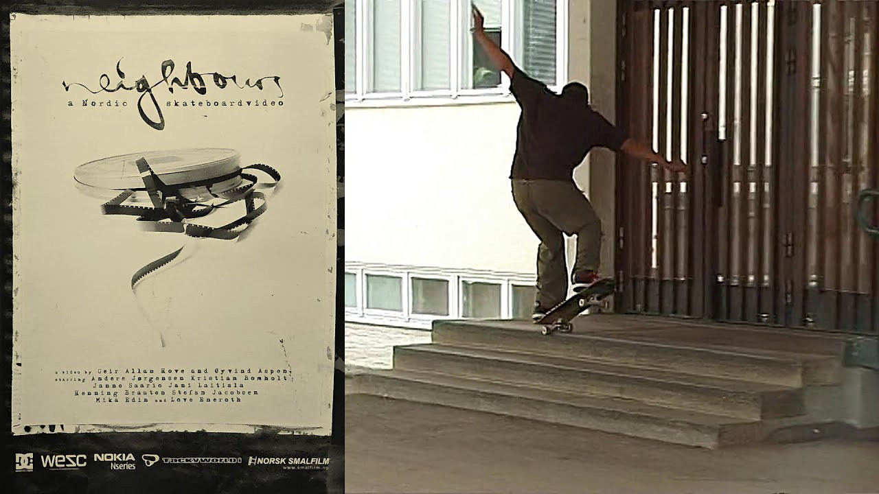 WESC Clothing & DC Shoes Presents: “Neighbours”<br /><br />A Nordic Skateboard Video<br /><br />"Welcome to Scandinavia. Home of gray skies, green pastures, and vast expanses of urban concrete, marble and steel. Come tour these Nordic lands with the eight best skaters of the region. One of a kind filmmaking captures huge gaps, steep rails, and as much raw talent as you can find in today's stunt wood circus."<br /><br />Video by Geir Allan Hove and Øyvind Aspen. Featuring Anders Jørgensen, Carl Edvard Heisholdt, Casper Plass, Chris Auström, Daniel Lebron, Eero Anttila, Enis Fazliov, Erik Lehtola, Franck Barattiero, Gabriel Engelke, Henning Braaten, Isak Sandling, Jani Laitiala, Janne Saario, Joel Sverd, Johan Florell, Johan "Foppa" Forsberg, Kristian Bomholt, Love Eneroth, Matthieu Hilarie, Mika Edin, Nico Craft, Nicolas Eustasche, Stefan Jacobsen, Stian Bakke, Thomas Kahlbom and Øyvind Aspen.<br /><br />Chapters<br />0:00:00 Intro<br />0:01:51 Jani Laitiala<br />0:05:28 Anders Jørgensen<br />0:09:54 Stefan Jacobsen<br />0:13:31 Montage<br />0:17:33 Love Eneroth<br />0:21:25 Gabriel & Isak<br />0:23:23 Henning Braaten<br />0:28:52 Janne Saario<br />0:32:58 Enis Fazliov<br />0:34:12 Mika Edin<br />0:38:33 Kristian Bomholt<br />0:43:22 Credits<br /><br />0:48:56 Photogallery<br />0:52:56 Bonus section I<br />0:56:02 Bonus section 2<br />1:01:33 Bonus section 3<br /><br />If you have Proper Skate Videos Digitized VHS Tapes or DVDs, please feel free to join our Discord Server and help us to Archive old physical Skate Videos.<br /><br />Odysee: https://odysee.com/@SkateVideoLibrary<br />Discord: https://discord.me/skatevideolibrary<br /><br />Video: 960x720p, 50.00fps, 6000 kbps<br />Audio: Stereo, 48.0 kHz, 128 kbps