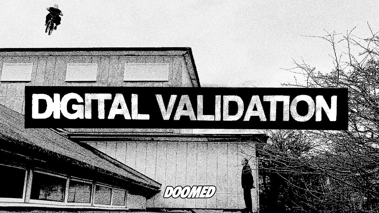 NEW DIG APPAREL https://shop.digbmx.com/collections/APPAREL-AND-MORE<br />-----<br /><br />Told you we'd let you open one Xmas present early! This one's from your Auntie and Uncle DOOMED. 'Digital Validation' is a culmination of clips the Doomed crew have collected over the last few years, featuring: Jack Miller, Antonio Smallwood, Jordan Godwin, Sam Jones, Linda Grabner, Jordan Okane and more. Needless to say, it turned out a BANGER.<br /><br />Edited by Jordan Godwin<br /><br />-----<br />Visit our website for more BMX videos - http://digbmx.com <br /><br />SUPPORT PROJECT X https://shop.digbmx.com/collections/project-x <br />SUBSCRIBE to the DIG channel for more videos - http://bit.ly/DigBMX<br /><br /> ● Facebook - https://facebook.com/digbmx <br /> ● Instagram - https://instagram.com/digbmx <br /> ● Twitter - https://twitter.com/digbmx <br /><br />#BMX #DIGBMX