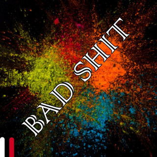 BAD SHIT